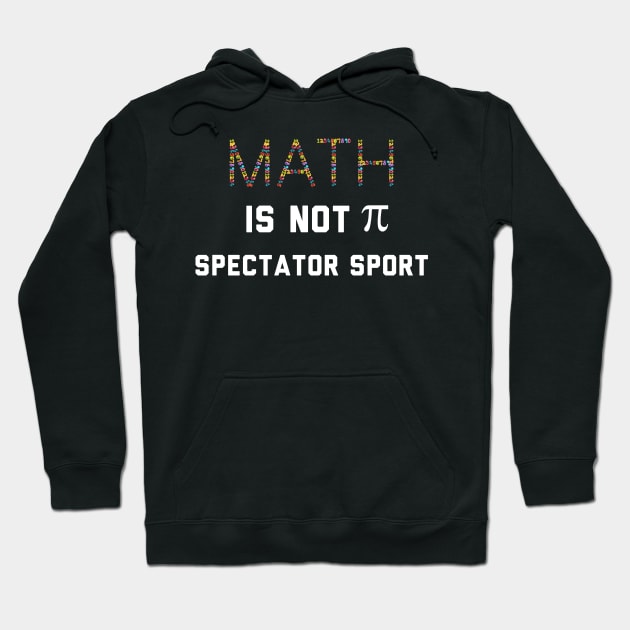 Math Is Not A Spectator Sport Hoodie by Raw Designs LDN